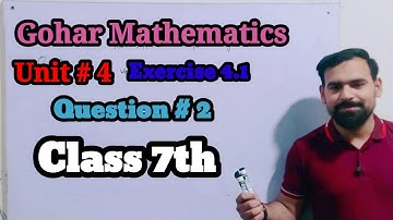 Exercise 4.1 Question 2 Class 7th | Gohar Mathematics | Maths Technician |