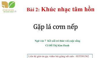 Bài giảng Gặp lá cơm nếp -Thanh Thảo- Ngữ văn 7 Kết nối