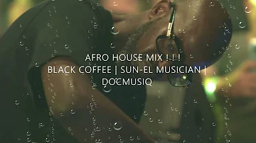 BLACK COFFEE | SUN-EL MUSICIAN | PRINCE KAYBEE | DOCMUSIQ | AFRO HOUSE MIX ! ! !