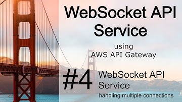 4.  AWS API Gateway - WebSocket API with multiple connections