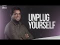 Unplug yourself  things that matter  reloaded  ep 1