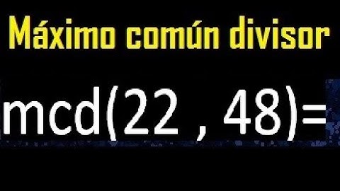 mcd 22 y 48 , maximo comun divisor , como se halla , ejemplos