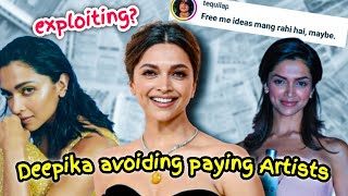 Deepika Padukone Being Entitled Avoiding Paying Artists For Their Efforts?