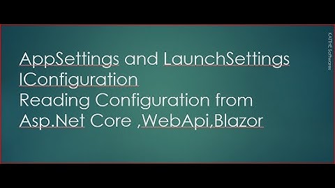 Clarification of AppSettings  LaunchSettings and Reading Configuration Asp.Net Core ,WebApi,Blazor