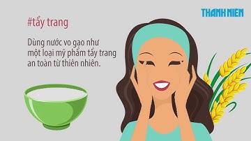 Tiếc rẻ vì lỡ tay đổ nước vo gạo - thần dược của sắc đẹp