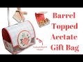 Barrel Topped Acetate Gift Bag Original Design