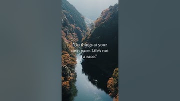 "Do things at your own pace. Life