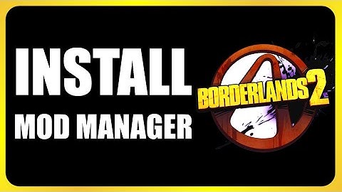 How to Install Mod Manager in Borderlands 2