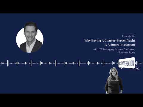 Conversation by IYC | Episode 14: Why Buying A Charter-Proven Yacht Is A Smart Investment