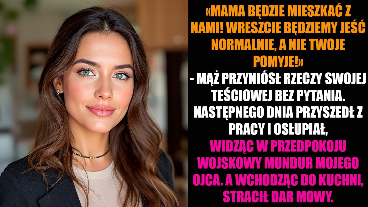 «MAMA BĘDZIE MIESZKAĆ Z NAMI! WRESZCIE BĘDZIEMY JEŚĆ NORMALNIE, A NIE TWOJE POMYJE!»...
