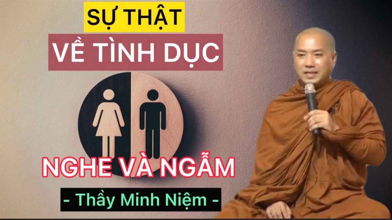 Outline Video Thầy Minh Niệm giảng pháp | Sự thật tình dục ảnh hưởng đến cuộc sống như thế nào (Nghe và ngẫm)