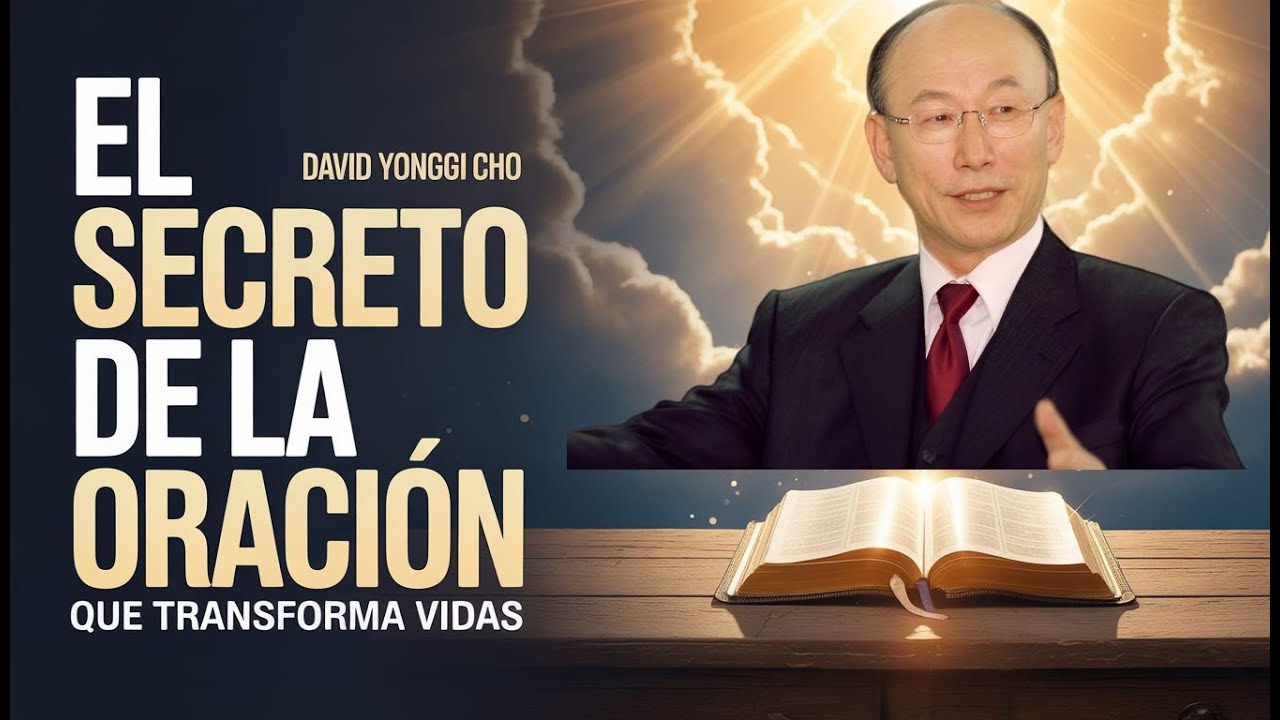 El Verdadero Secreto para una Vida de Oración Poderosa | David Yonggi ...