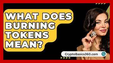 What Does Burning Tokens Mean? - CryptoBasics360.com