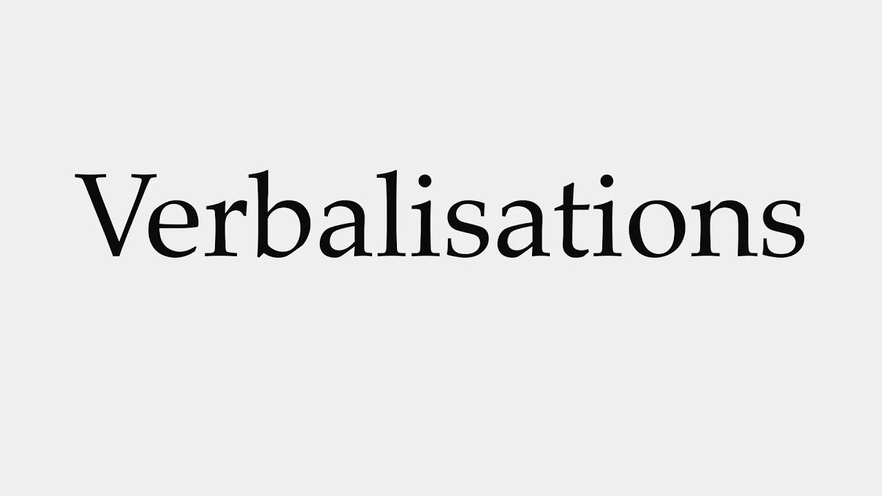 How to Pronounce Verbalisations