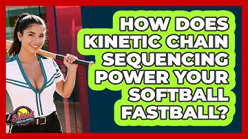 How Does Kinetic Chain Sequencing Power Your Softball Fastball? - Softball Basics and Beyond