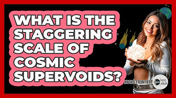 What Is The Staggering Scale Of Cosmic Supervoids? - Physics Frontier