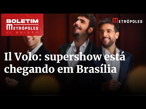 Il Volo: supershow está chegando a Brasília. Garanta já o seu ingresso | Boletim Metrópoles 1º