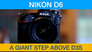 NIKON D6 a GIANT STEP ABOVE THE D3S - The last Nikon Pro DSLR