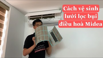 Cách tháo và vệ sinh lưới lọc bụi điều hoà Midea