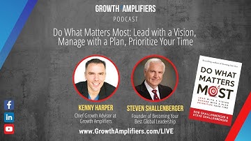 Do What Matters Most: Lead with a Vision with Steven Shallenberger