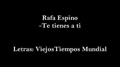 Te tienes a ti - RAFA ESPINO(letra)