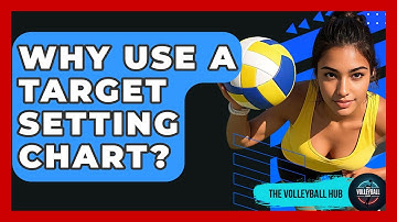 Why Use A Target Setting Chart? - The Volleyball Hub