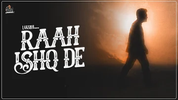 RAAH ISHQ DE - LAKSHH (Official Video) Latest Punjabi Songs 2022