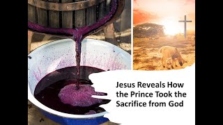 Jesus Reveals How the Prince Took Away the Sacrifice from God