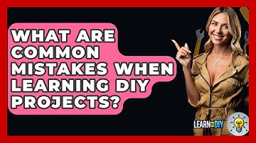 What Are Common Mistakes When Learning DIY Projects? - LearnToDIY360.com
