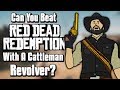 Can You Beat Red Dead Redemption With Only A Cattleman Revolver?