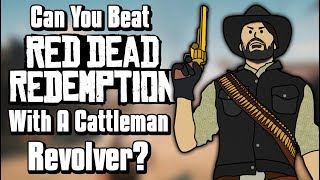 Can You Beat Red Dead Redemption With Only A Cattleman Revolver?
