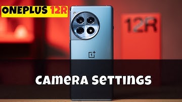 Oneplus 12R Camera Settings