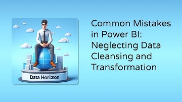 Common Mistakes in Power BI: Neglecting Data Cleansing and Transformation