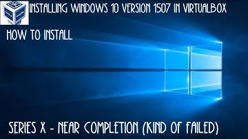 OBS Virtualbox Windows 10 1507 How to install SERIES X