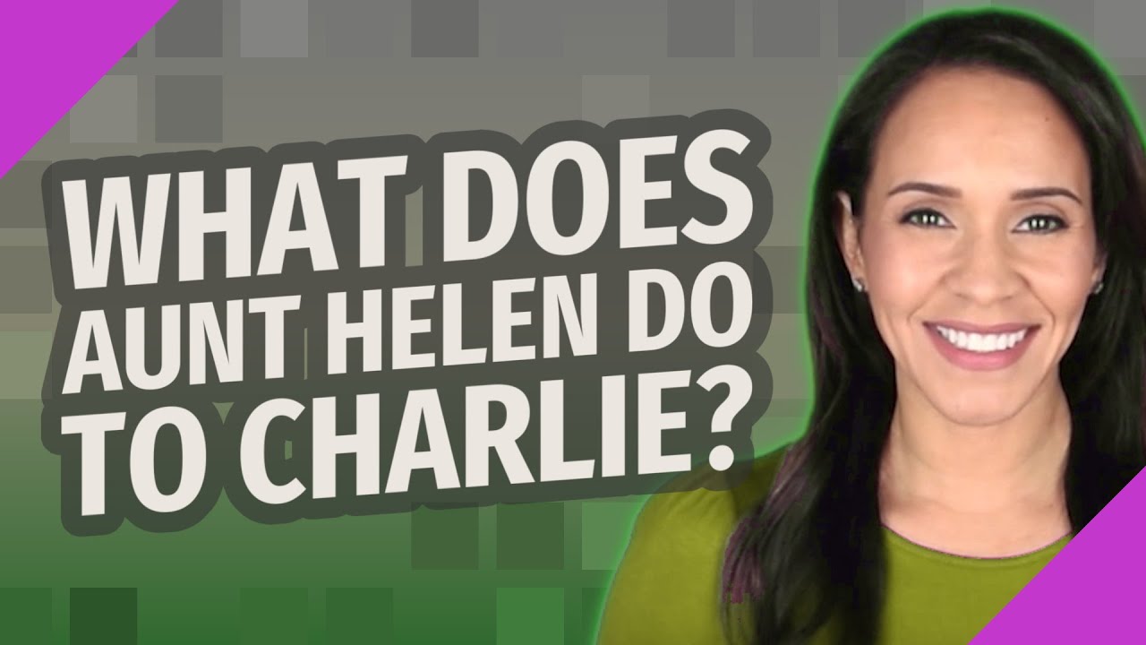What Does Aunt Helen Do To Charlie YouTube What Does Aunt Helen Do To Charlie YouTube