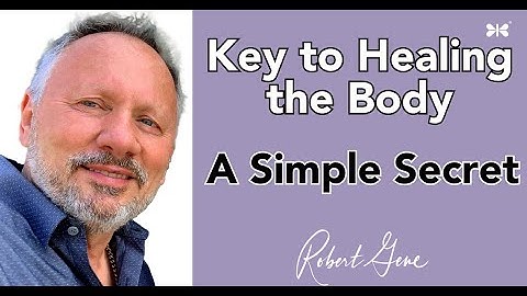 Robert Gene: The Key to Healing the Body by Releasing Emotional Issues.