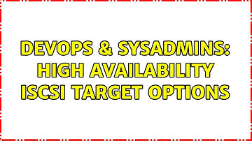 DevOps & SysAdmins: High Availability iSCSI Target Options (5 Solutions!!)