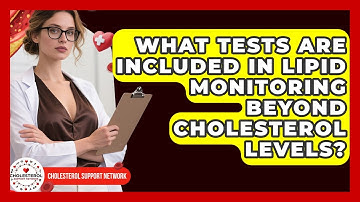 What Tests Are Included in Lipid Monitoring Beyond Cholesterol Levels? | Cholesterol Support Network