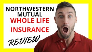 🔥 Northwestern Mutual Whole Life Insurance Review: Pros and Cons