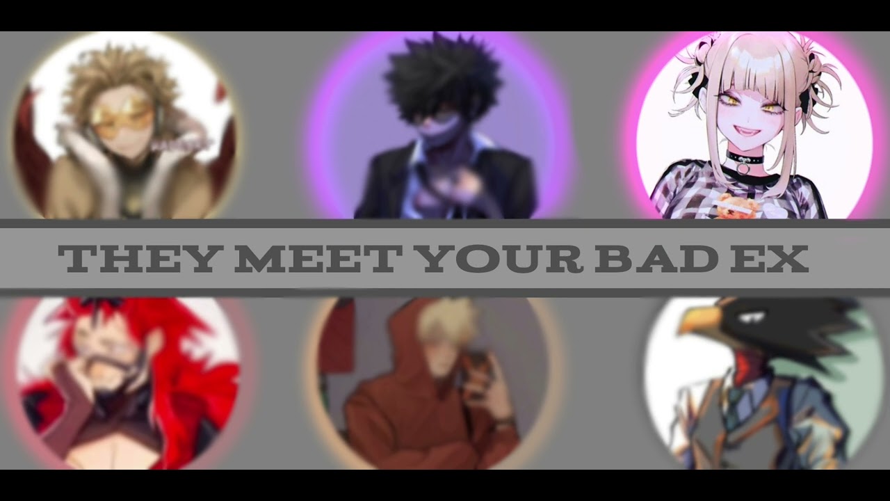 when they meet your bad ex | multi characher x listener |BNHA fanfic reading
