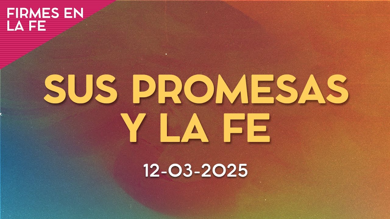 Sus promesas y la fe - Ps. Luis Navarrete