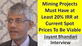 Jayant Bhandari | Mining Projects Must Have At Least 20% IRR At Current Spot Prices To Be Viable