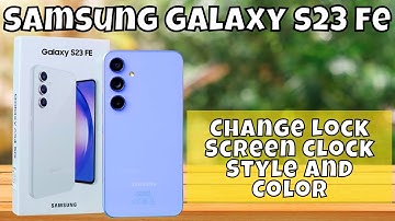 How to Change Lock Screen Clock Style and Color On Samsung Galaxy S23 FE