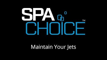 SpaChoice - How to Maintain Your Jets