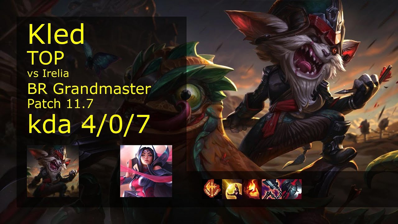 Kled Top vs Irelia - BR Grandmaster 4/0/7 Patch 11.7 Gameplay
