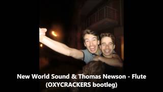 New World Sound & Thomas Newson - Flute (OXYCRACKERS bootleg)