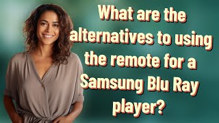 What are the alternatives to using the remote for a Samsung Blu Ray player?