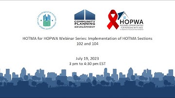 HOTMA for HOPWA Webinar Series: Implementation of HOTMA Sections 102 and 104