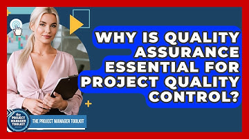 Why Is Quality Assurance Essential For Project Quality Control? - The Project Manager Toolkit