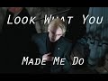 [Draco Malfoy] Look What You Made Me Do (Lyrics+Vietsub)